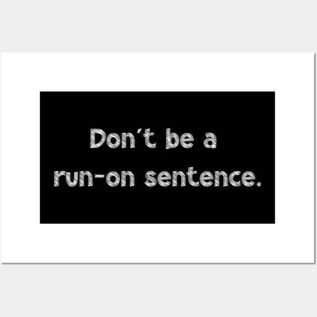 Don't be a run-on sentence, National Grammar Day, Teacher Gift, Child Gift, Grammar Police, Grammar Nazi, Grammar Quotes, Funny Grammar, Wall Art by DivShot 